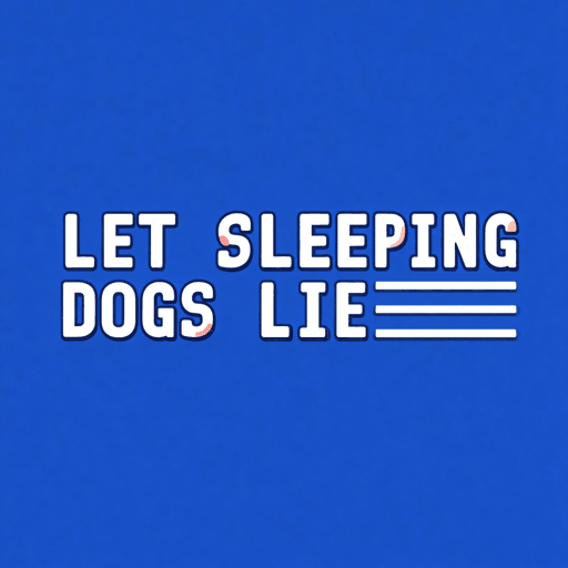 Let Sleeping Dogs Lie